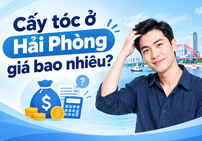 Cấy tóc ở Hải Phòng giá bao nhiêu? Cập nhật bảng giá và chi phí liên quan