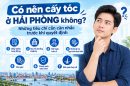 Có nên cấy tóc ở Hải Phòng không? Những tiêu chí cần cân nhắc trước khi quyết định