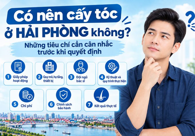 Có nên cấy tóc ở Hải Phòng không? Những tiêu chí cần cân nhắc trước khi quyết định