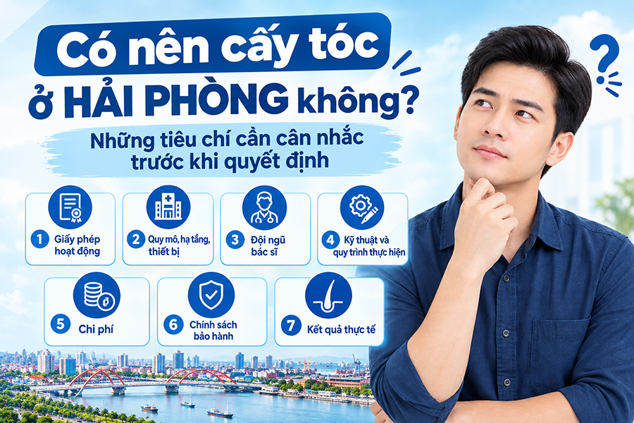 Có nên cấy tóc ở Hải Phòng không? Những tiêu chí cần cân nhắc trước khi quyết định