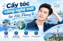 Cấy tóc công nghệ mới tại Hải Phòng: Đặc điểm, kỹ thuật và cách lựa chọn
