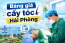 Bảng giá cấy tóc Hải Phòng: Chi phí bao nhiêu, tính theo tiêu chí nào?