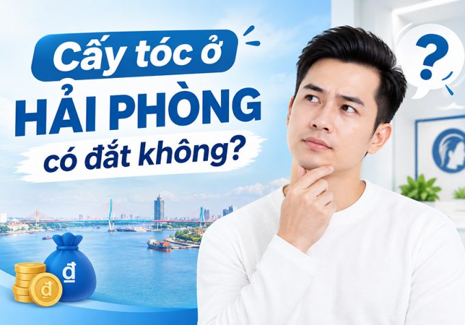 Cấy tóc ở Hải Phòng có đắt không? Giá bao nhiêu là hợp lý?
