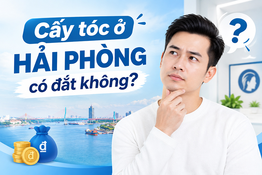 Cấy tóc ở Hải Phòng có đắt không? Giá bao nhiêu là hợp lý?