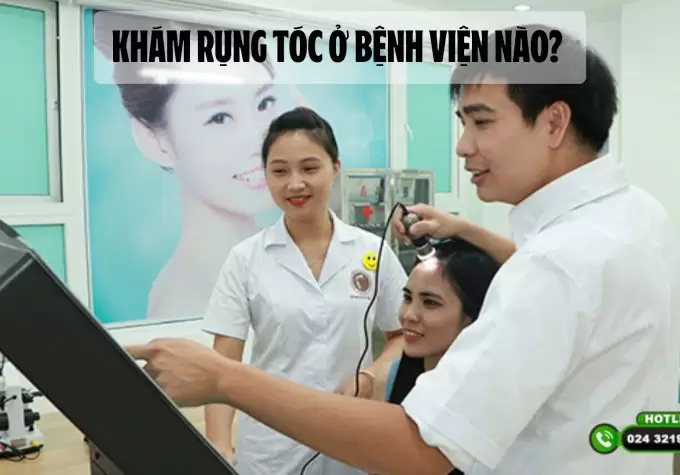 Khám rụng tóc ở Bệnh viện nào? Lời khuyên khi thăm khám tại các bệnh viện lớn