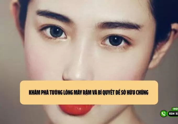 Khám phá tướng lông mày rậm và bí quyết để sở hữu chúng 