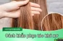 Cách phục hồi tóc khô xơ nhanh nhất không phải ai cũng biết