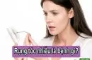 Rụng tóc là mắc bệnh gì? Những điều cần biết!